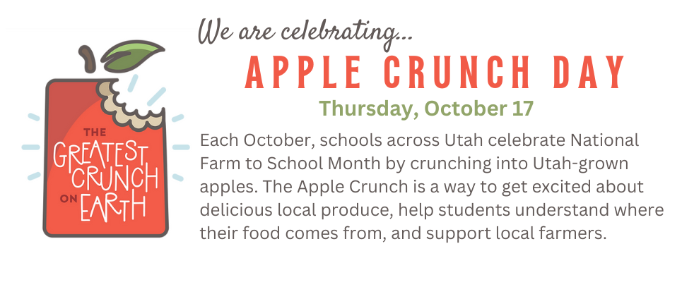 We are celebrating... Apple Crunch Day: Thursday, Oct. 17. Each October, schools across Utah celebrate National Farm to School Month by crunching into Utah-grown apples. The Apple Crunch is a way to get excited about delicious local produce, help students understand where their food comes from, and support local farmers.