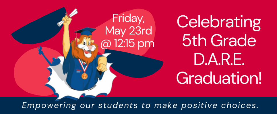 Friday, May 23rd @12:15 pm. Celebrating 5th Grade DARE Graduation! Empowering our students to make positive choices.
