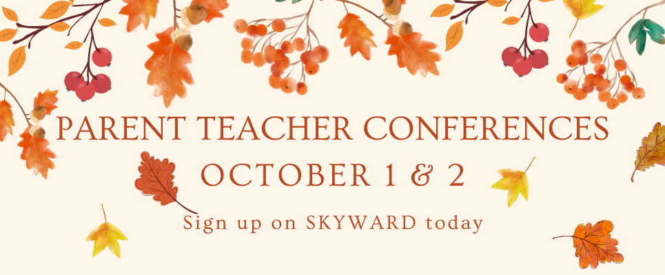Fall Parent Teacher Conferences, October 1 & 2. Sign up on SKYWARD today