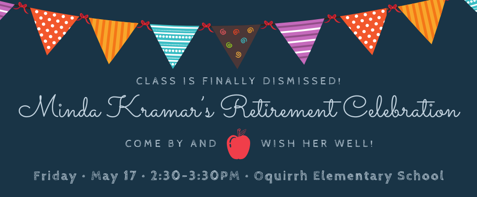 Class is finally dismissed! Minda KRAMAR Retirement Celebration. Come by and wish her well! Friday, May 17, 2:30-3:30PM, Oquirrh Elementary School