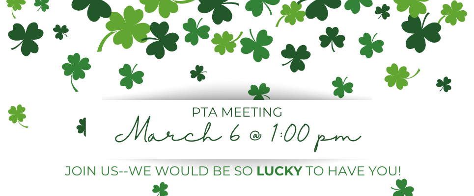 PTA Meeting March 6 @ 1 PM. Join us--we would be so lucky to have you!