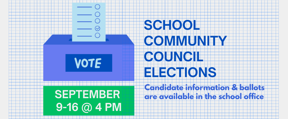 School Community Council Elections, September 9-16 @ $PM. Candidate information & ballots  are available in the school office