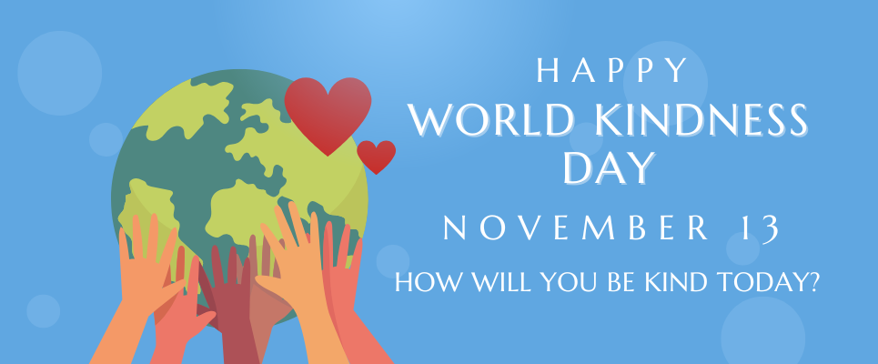 HappyWorld Kindness Day November 13; How will you be kind today?